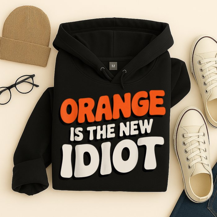 Orange Is The New Idiot Hoodie