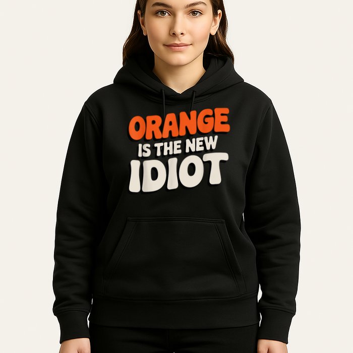 Orange Is The New Idiot Hoodie