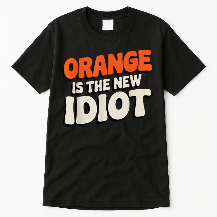 Orange Is The New Idiot Tall T-Shirt