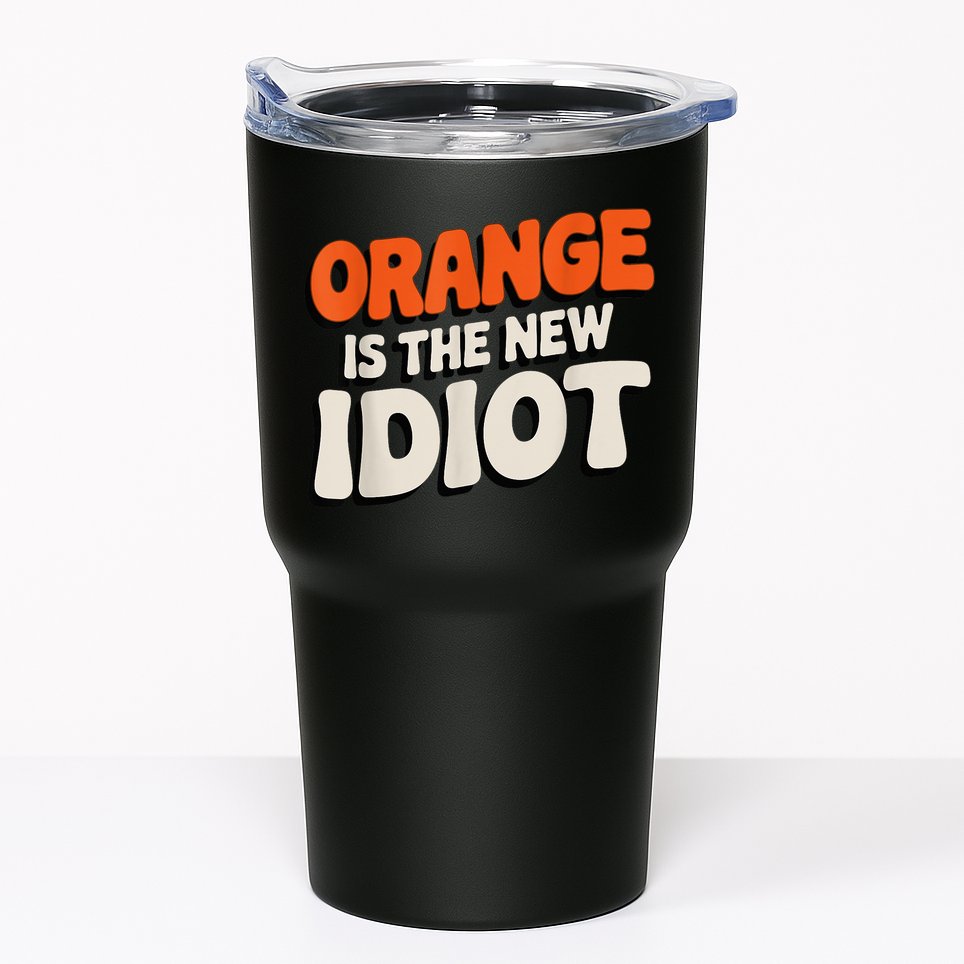 Orange Is The New Idiot Tumbler