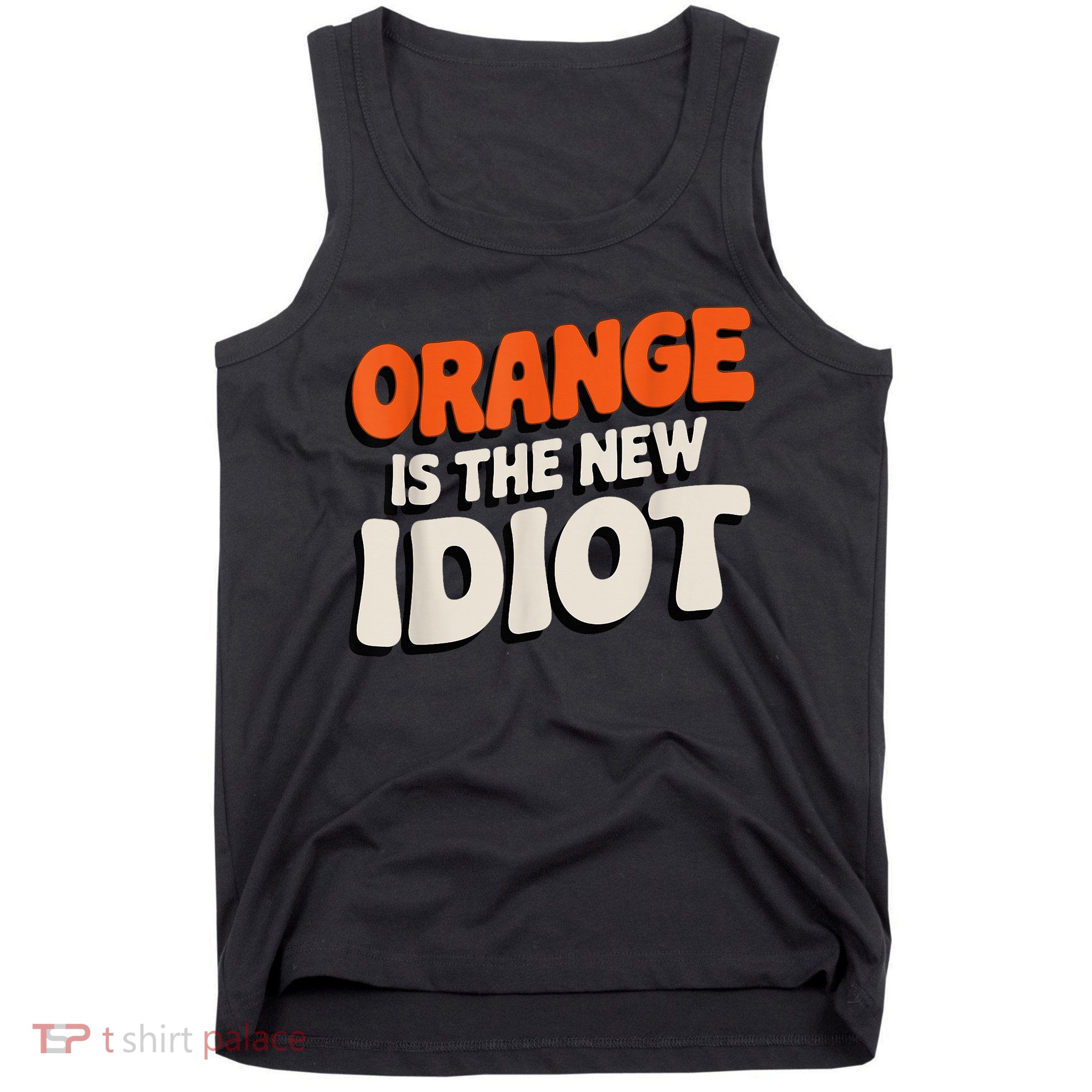 Orange Is The New Idiot Tank Top