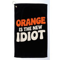 Orange Is The New Idiot Golf Towel