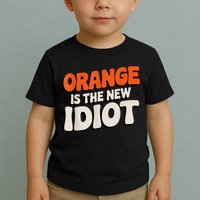 Orange Is The New Idiot Toddler T-Shirt