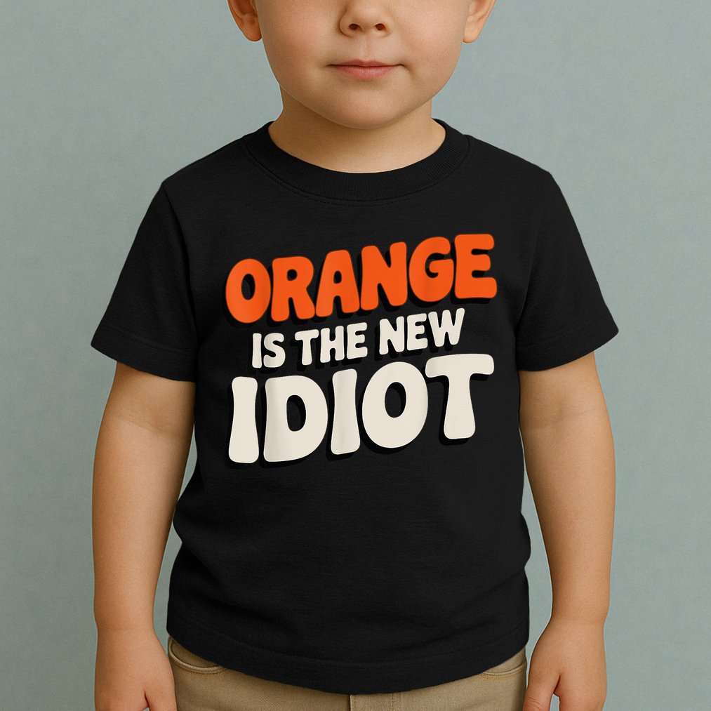 Orange Is The New Idiot Toddler T-Shirt