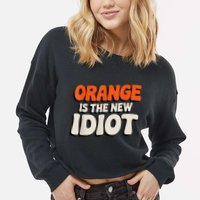 Orange Is The New Idiot Cropped Pullover Crew