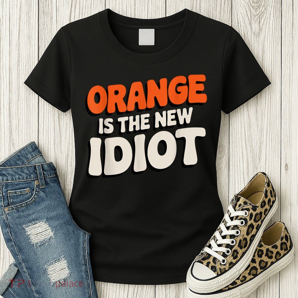 Orange Is The New Idiot Womens T-Shirt