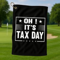Oh ! It's Tax Day T Design Golf Towel