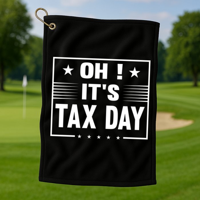 Oh ! It's Tax Day T Design Golf Towel