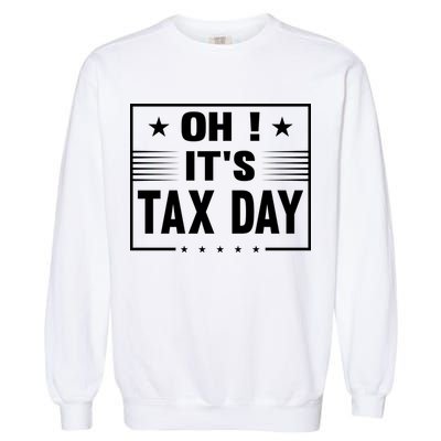 Oh ! It's Tax Day T Design Garment-Dyed Sweatshirt