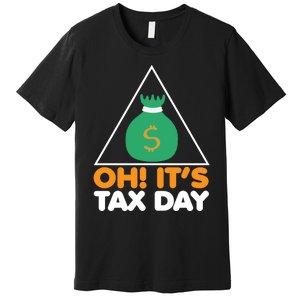 Oh! It's Tax Day T Design Premium T-Shirt