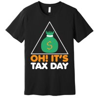 Oh! It's Tax Day T Design Premium T-Shirt