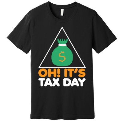 Oh! It's Tax Day T Design Premium T-Shirt