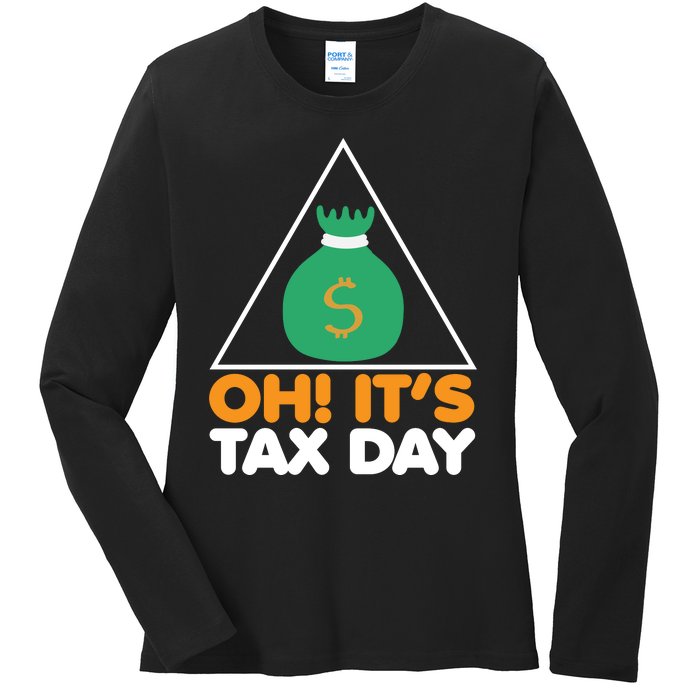 Oh! It's Tax Day T Design Ladies Long Sleeve Shirt