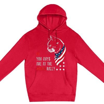 Oh I Think You Guys Are At The Wrong Rally. Premium Pullover Hoodie