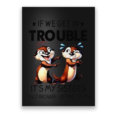 Otter If We Get In Trouble ItS My SisterS Fault Because .Png Poster