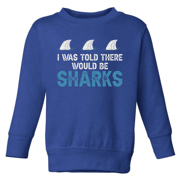 Ocean I Was Told There Would Be Sharks Shark Weeks Lover Toddler Sweatshirt