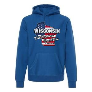 Out Ing Your State Since 1848 I Beer Wisconsin Novelty Funny Gift Premium Hoodie