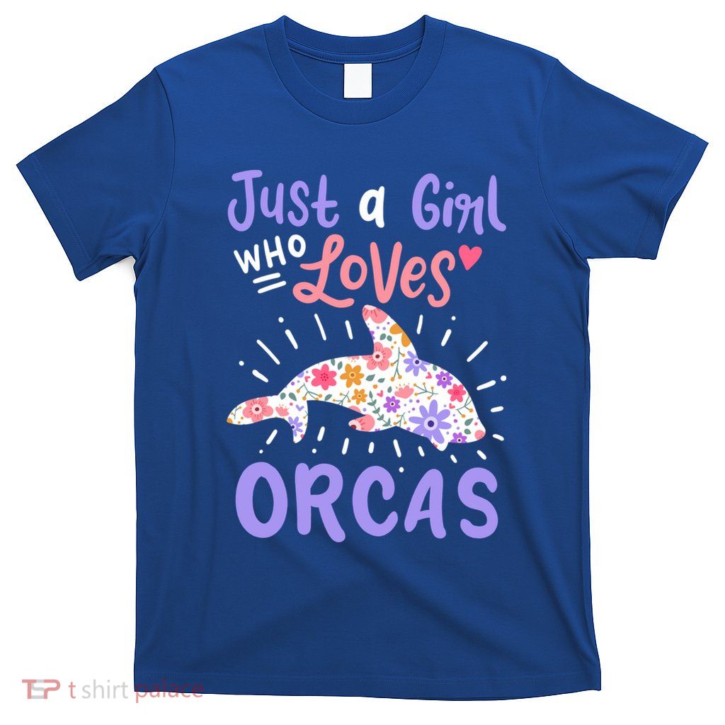 Orca Just A Who Loves Orcas Gift T-Shirt