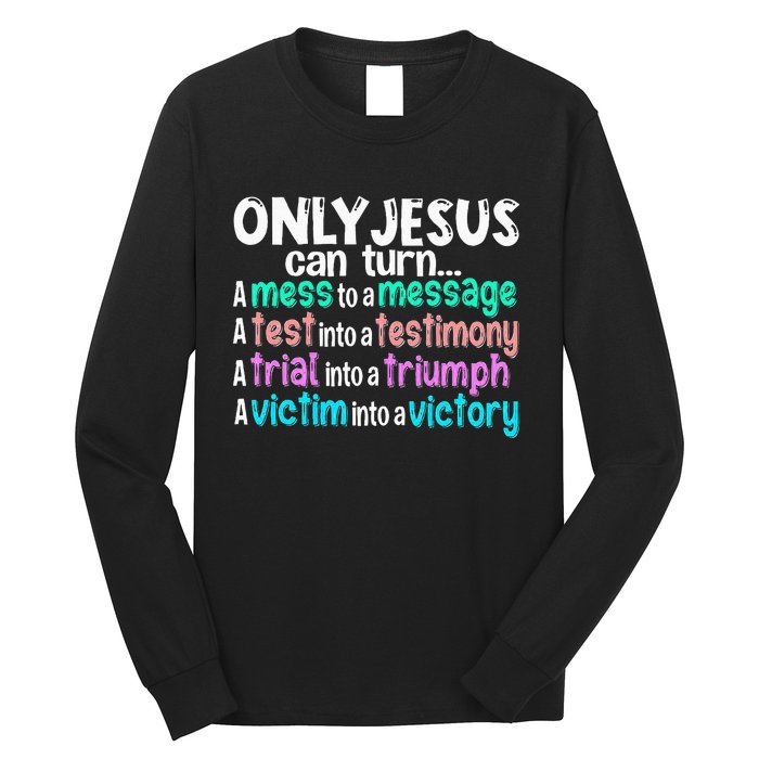 Only Jesus Can Turn A Mess To A Message Long Sleeve Shirt