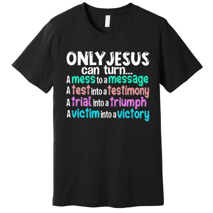 Only Jesus Can Turn A Mess To A Message Premium T-Shirt