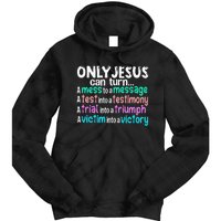 Only Jesus Can Turn A Mess To A Message Tie Dye Hoodie