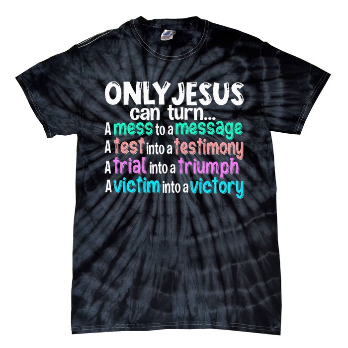 Only Jesus Can Turn A Mess To A Message Tie-Dye T-Shirt