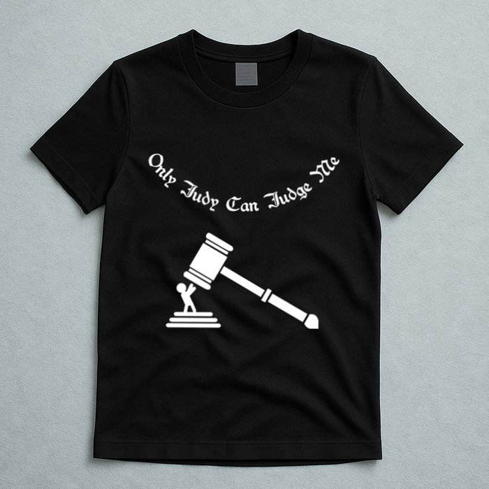 Only Judy Can Judge Me T-Shirt