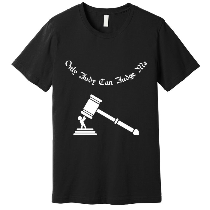 Only Judy Can Judge Me Premium T-Shirt