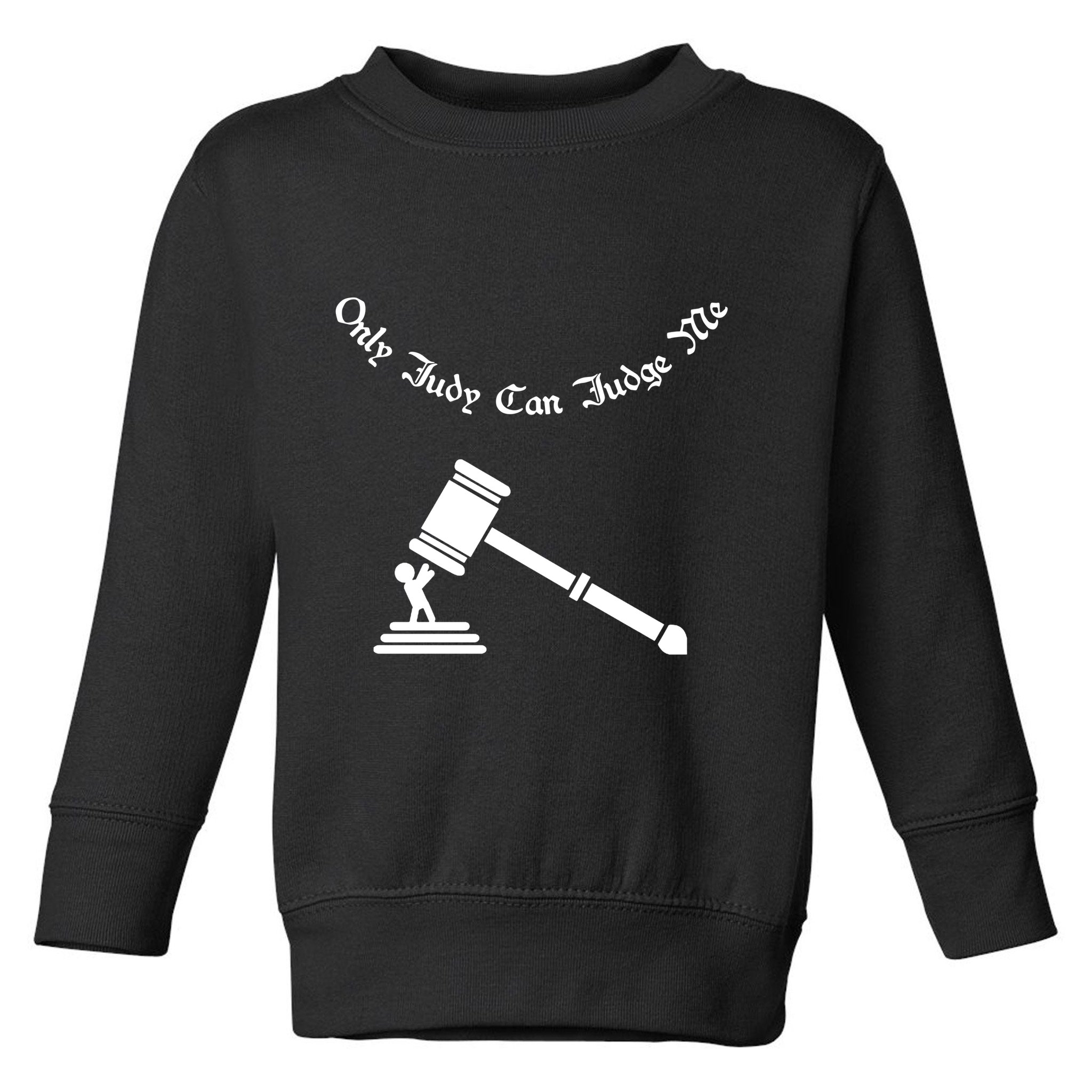 Only Judy Can Judge Me Toddler Sweatshirt