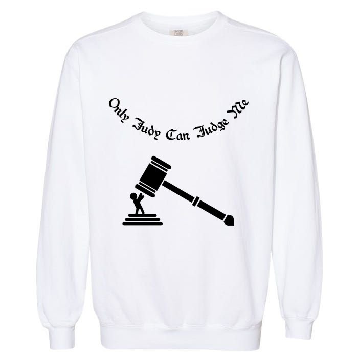Only Judy Can Judge Me Garment-Dyed Sweatshirt