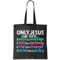 Only Jesus Can Turn A Mess To A Message Tote Bag