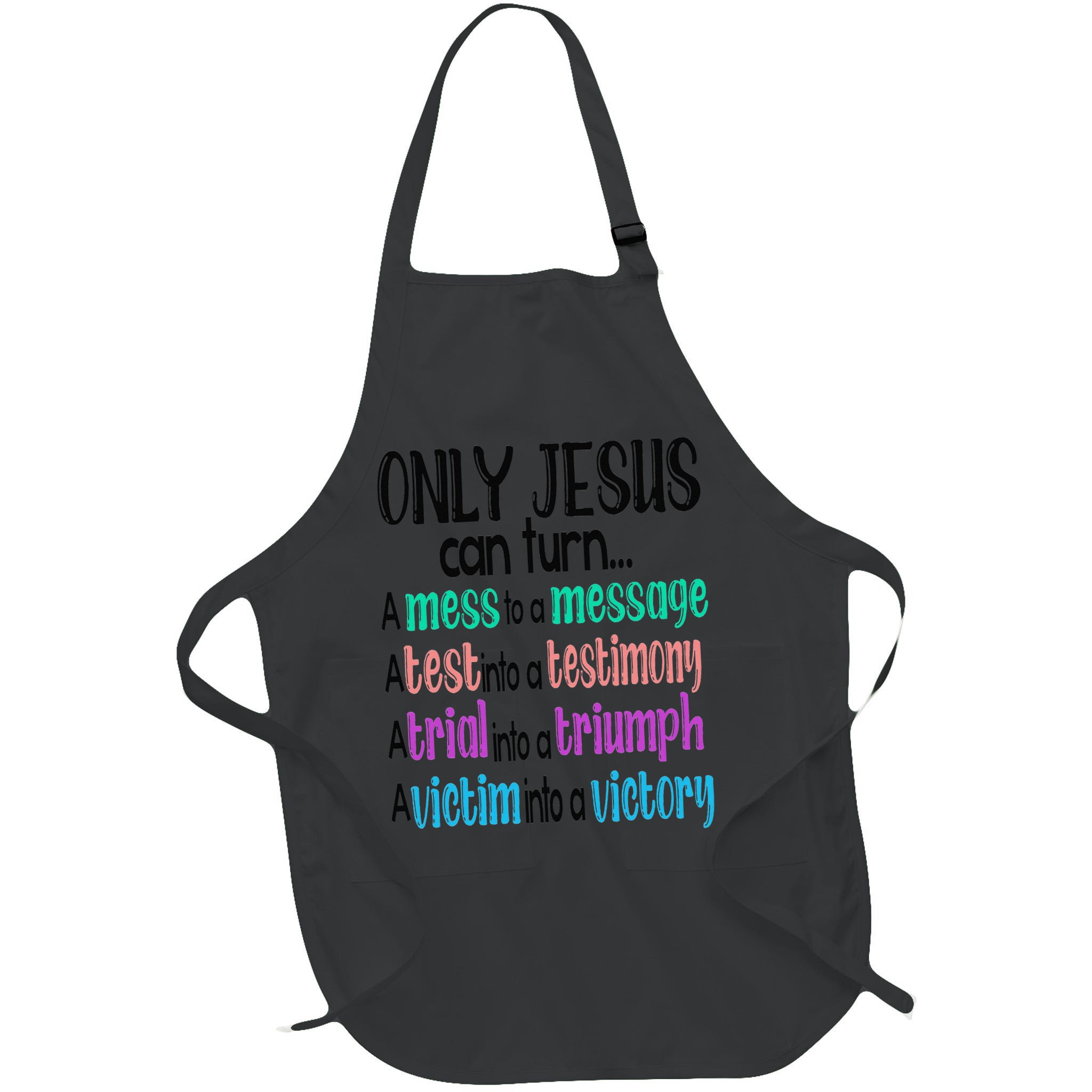 Only Jesus Can Turn A Mess To A Message Test Into Testimony Apron