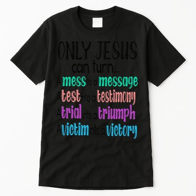 Only Jesus Can Turn A Mess To A Message Test Into Testimony Tall T-Shirt