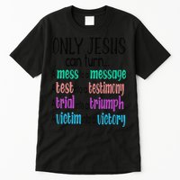 Only Jesus Can Turn A Mess To A Message Test Into Testimony Tall T-Shirt