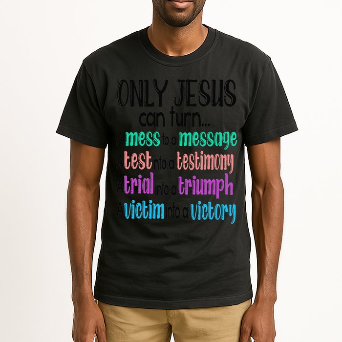 Only Jesus Can Turn A Mess To A Message Test Into Testimony Tall T-Shirt