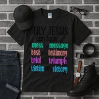 Only Jesus Can Turn A Mess To A Message Test Into Testimony Tall T-Shirt