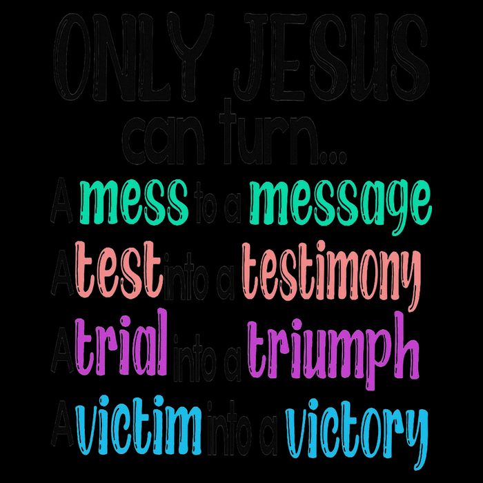 Only Jesus Can Turn A Mess To A Message Test Into Testimony Tall T-Shirt