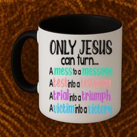 Only Jesus Can Turn A Mess To A Message Test Into Testimony Mug