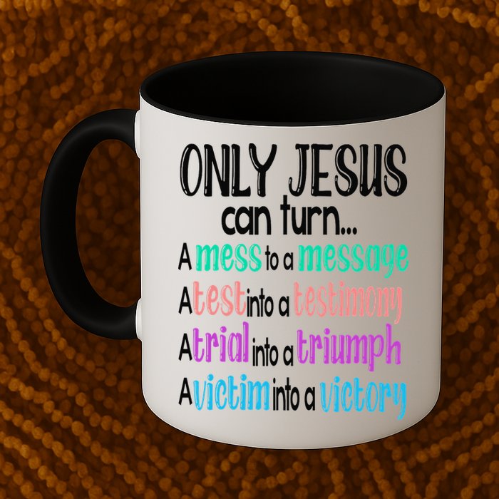Only Jesus Can Turn A Mess To A Message Test Into Testimony Mug