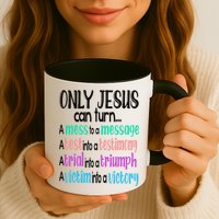 Only Jesus Can Turn A Mess To A Message Test Into Testimony Mug