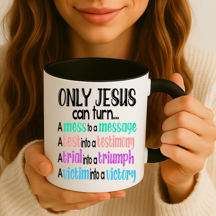 Only Jesus Can Turn A Mess To A Message Test Into Testimony Mug
