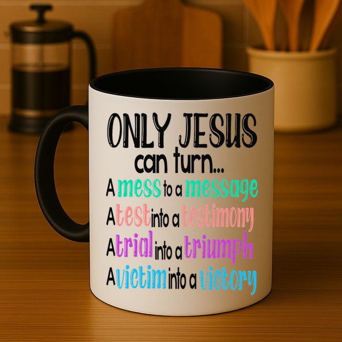 Only Jesus Can Turn A Mess To A Message Test Into Testimony Mug