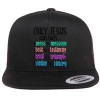 Only Jesus Can Turn A Mess To A Message Test Into Testimony Flat Bill Trucker Hat