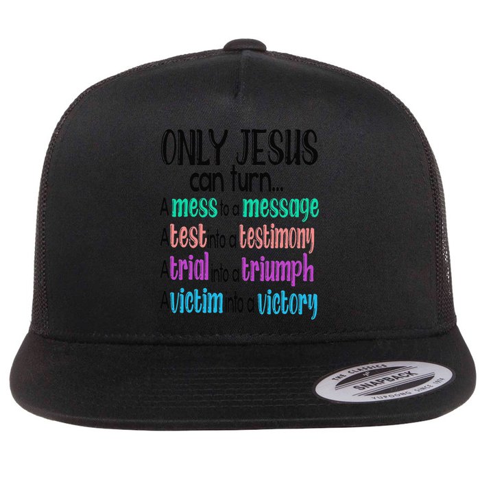 Only Jesus Can Turn A Mess To A Message Test Into Testimony Flat Bill Trucker Hat
