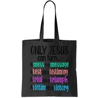 Only Jesus Can Turn A Mess To A Message Test Into Testimony Bag