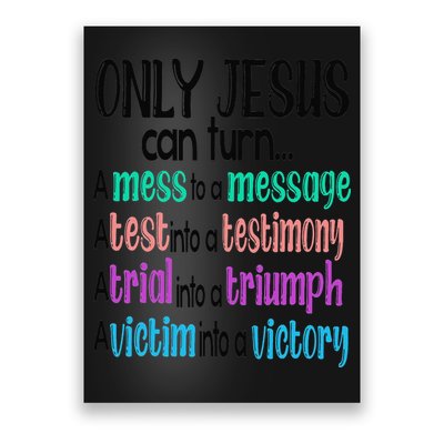 Only Jesus Can Turn A Mess To A Message Test Into Testimony Poster
