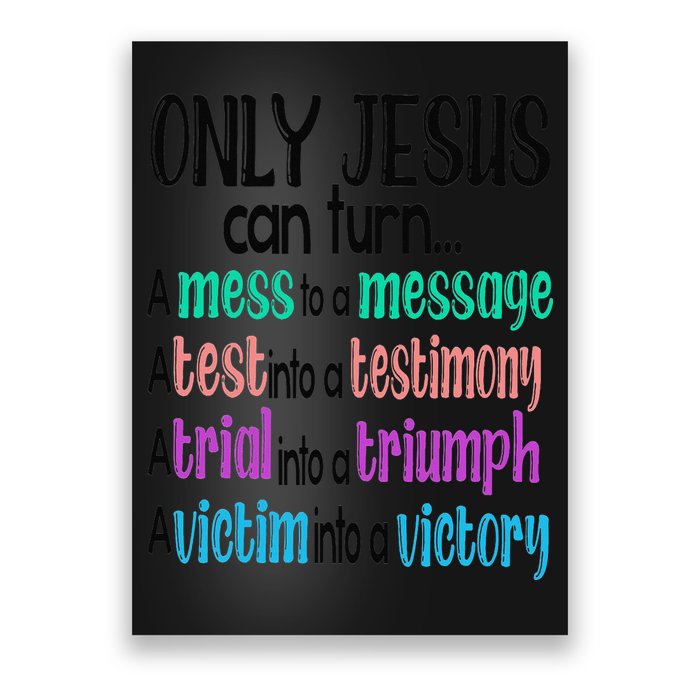Only Jesus Can Turn A Mess To A Message Test Into Testimony Poster