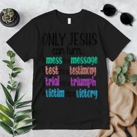 Only Jesus Can Turn A Mess To A Message Test Into Testimony Premium T-Shirt