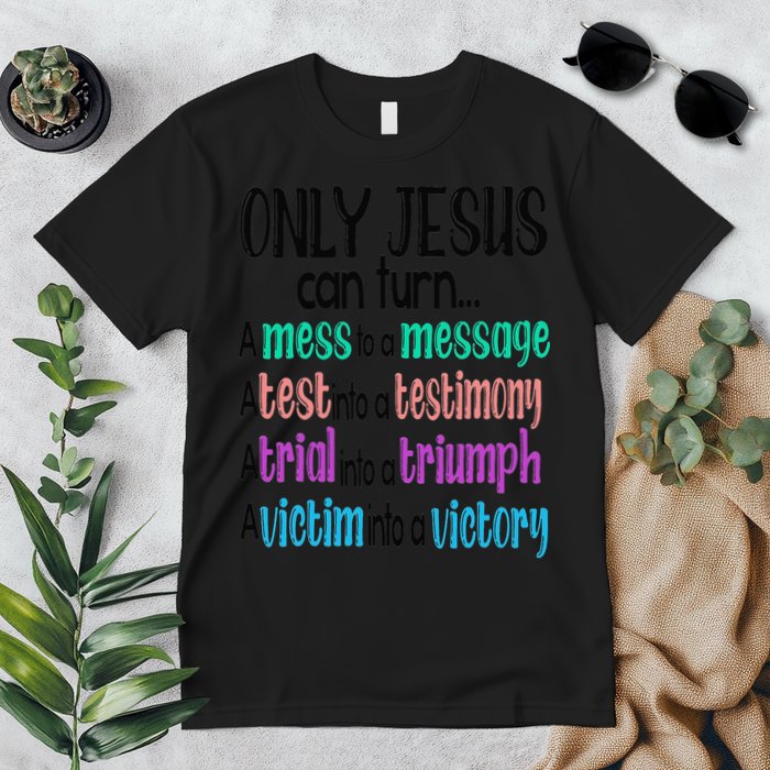 Only Jesus Can Turn A Mess To A Message Test Into Testimony Premium T-Shirt