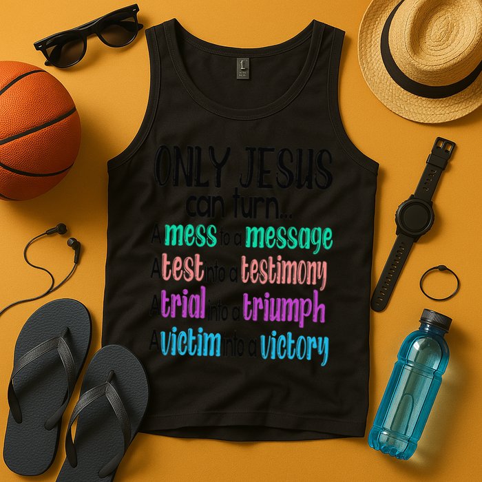 Only Jesus Can Turn A Mess To A Message Test Into Testimony Tank Top